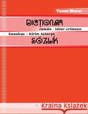 Dictionar Roman-Tatar Crimean, Kazaksa-Kirim Tatarsa Sozlik Taner Murat 9789736922657