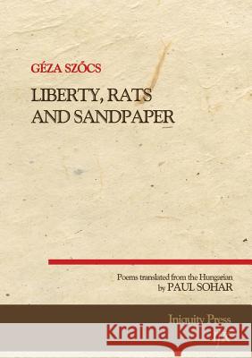 Liberty, Rats and Sandpaper Geza Szőcs Paul Sohar 9789737842312 Ragged Sky Press