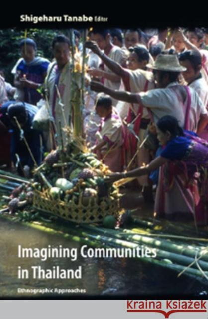 Imagining Communities in Thailand: Ethnographic Approaches Tanabe, Shigeharu 9789741339648 Silkworm Books