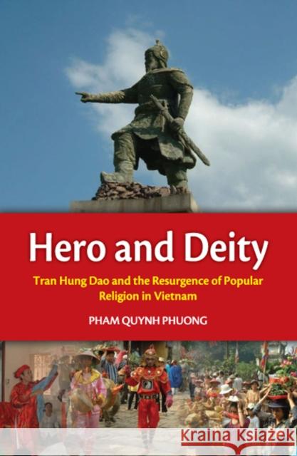 Hero and Deity: Tran Hung Dao and the Resurgence of Popular Religion in Vietnam Phuong, Pham Quynh 9789743031571 Silkworm Books