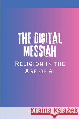 The Digital Messiah: Religion in the Age of AI Oheta Sophia 9789744303479 OS Pub