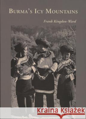 Burma's Icy Mountains Frank Kingdon-Ward 9789745240841 Orchid Press