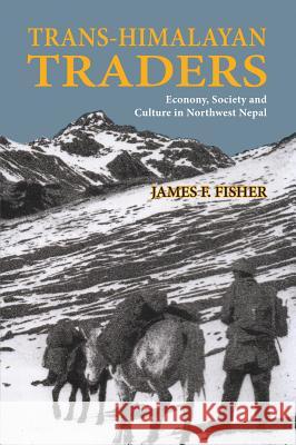 Trans-Himalayan Traders: Economy, Society and Culture in Northwest Nepal James F. Fisher 9789745242012 Orchid Press