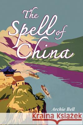 The Spell of China Archie Bell   9789745242081 Orchid Press