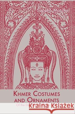 Khmer Costumes and Ornaments: After the Devata of Angkor Wat Sappho Marchal 9789745242340 Orchid Press