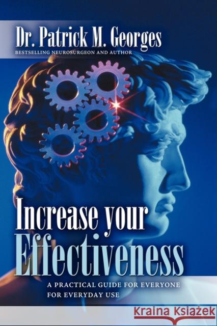 Increase Your Effectiveness: A Practical Guide for Everyone for Everyday Use Patrick M. Georges 9789746521895 Business Expert Press
