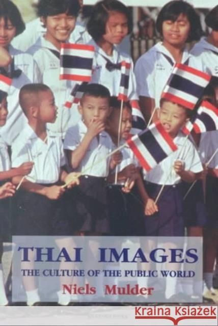 Thai Images: The Culture of the Public World Mulder, Niels 9789747100440 Silkworm Books