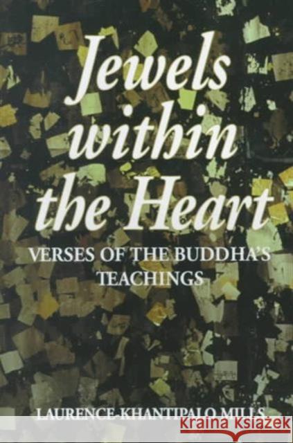 Jewels Within the Heart: Verses of the Buddha's Teachings (Dhammapada) Mills, Laurence-Khantipalo 9789747100730 Silkworm Books