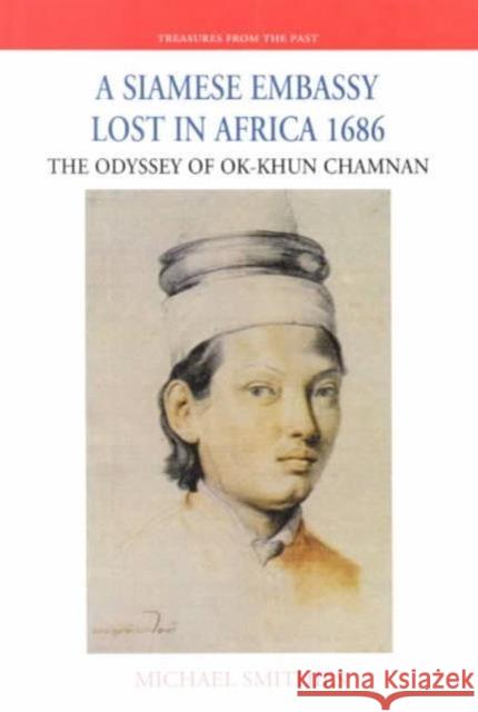 A Siamese Embassy Lost in Africa, 1686 : The Odyssey of Ok-Khun Chamnan Guy Tachard Michael Smithies 9789747100952