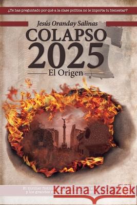 Colapso 2025: El Origen: Un thriller político ficticio, pero muy real Oranday Salinas, Jesús 9789747371291