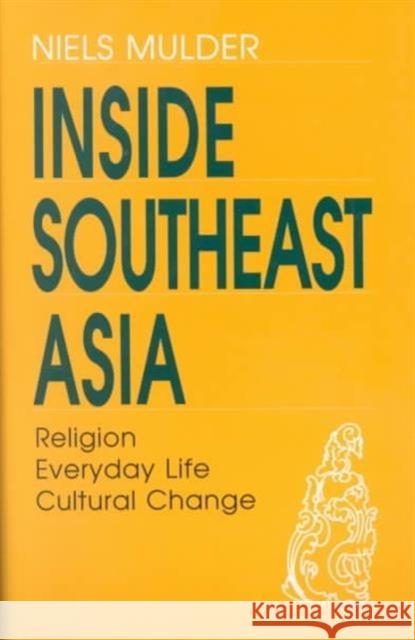 Inside Southeast Asia: Religion, Everyday Life, Cultural Change Mulder, Niels 9789747551235