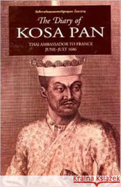 The Diary of Kosa Pan: Thai Ambassador to France, June-July 1686 Busayakul, Visudh 9789747551587 Silkworm Books