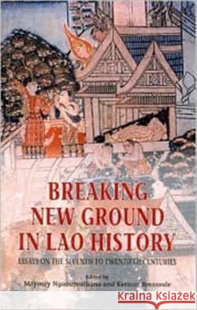 Breaking New Ground in Lao History: Essays on the Seventh to Twentieth Centuries Ngaosrivathana, Mayoury 9789747551938 Silkworm Books