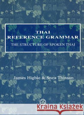 Thai Reference Grammar: The Structure of Spoken Thai Higbie, James 9789748304960 Orchid Press