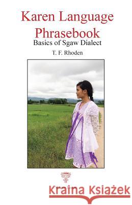 Karen Language Phrasebook: Basics of Sgaw Dialect T. F. Rhoden 9789748495996 White Lotus Co Ltd