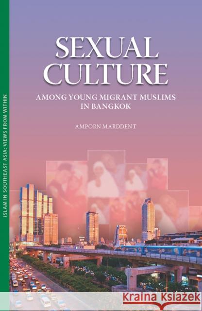 Sexual Culture Among Young Migrant Muslims in Bangkok Marddent, Amporn 9789749511060 Silkworm Books