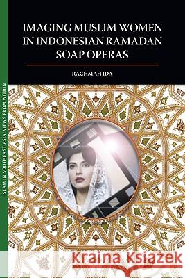 Imaging Muslim Women in Indonesian Ramadan Soap Operas Rachmah Ida 9789749511077 Silkworm Books