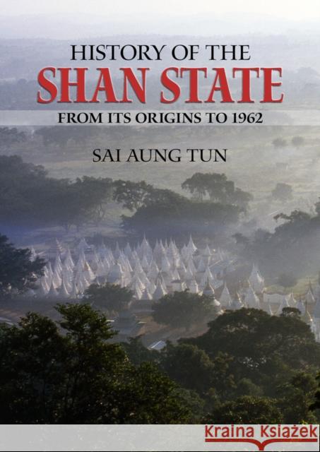 History of the Shan State: From Its Origins to 1962 Tun, Sai Aung 9789749511435