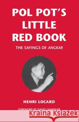 Pol Pot's Little Red Book: The Sayings of Angkar Henri Locard 9789749575567 Silkworm Books