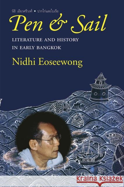 Pen and Sail: Literature and History in Early Bangkok Eoseewong, Nidhi 9789749575925 Silkworm Books