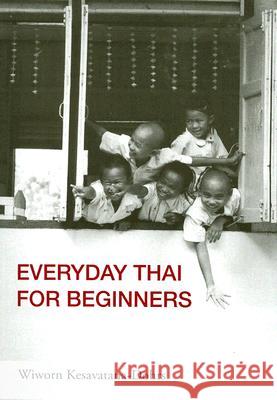 Everyday Thai for Beginners Wiworn Kesavatana-Dohrs 9789749575970 Silkworm Books