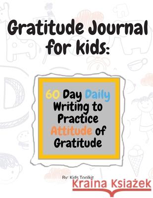 Gratitude Journal for kids: 60 Day Daily Writing to Practice Attitude of Gratitude Mark Steven 9789753042345 Mark Steven