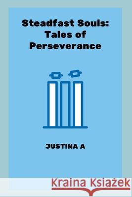 Steadfast Souls: Tales of Perseverance Justina A 9789759783853 Justina a