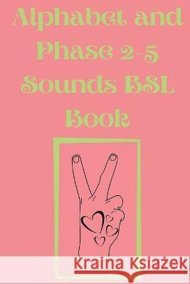 Alphabet and Phase 2-5 Sounds BSL Book.Also Contains a Page with the Alphabet and Signs for Each Letter. Cristie Publishing 9789762802091 Cristina Dovan