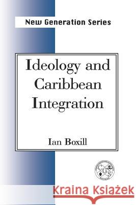 Ideology and Caribbean Integration The Honorable William G. Demas Ian Boxill  9789764100454 University of the West Indies Press