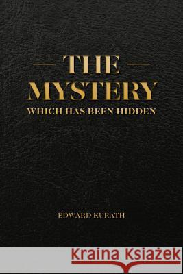 The Mystery Which Has Been Hidden Edward Kurath 9789764551621 Divinely Designed