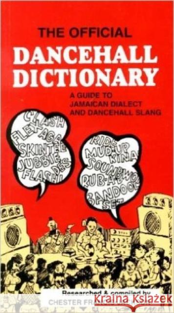 The Official Dancehall Dictionary: A Guide to Jamaican Dialect and Dancehall Slang Chester Francis-Jackson 9789766101541