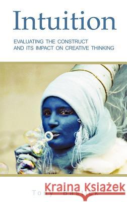 Intuition: Evaluating the construct and its impact on creative thinking Tony Bastick, Terence Love 9789766105211 Stoneman & Lang