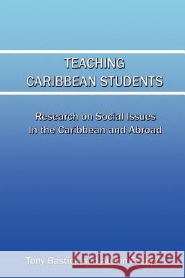 Teaching Caribbean Students: Research on social issues in the Caribbean and abroad Bastick, Tony 9789766320461 Des, Uwi