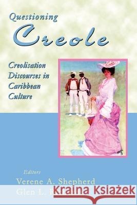 Questioning Creole: Creolisation Discourses in Caribbean Culture Shepherd, Verene A. 9789766370398