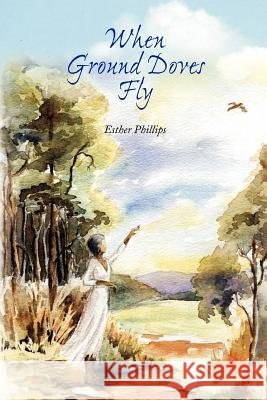 When Ground Doves Fly Esther Phillips 9789766371364
