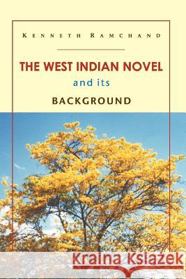 The West Indian Novel and Its Background Kenneth Ramchand 9789766371517 IAN RANDLE PUBLISHERS,JAMAICA