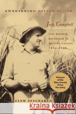 Sweetening Bitter Sugar: The Booker Reformer in British Guiana 1934-1966 Seecharan, Clem 9789766371937 IAN RANDLE PUBLISHERS,JAMAICA