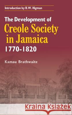 The Development of Creole Society in Jamaica 1770-1820 Brathwaite, Kamau 9789766372194