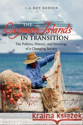 The Cayman Islands in Transition J. A. Bodden Roy Bodden 9789766373221 Ian Randle Publishers