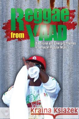 Reggae from Yaad: Traditional and Emerging Themes in Jamaican Popular Music Donna P. Hope 9789766378912 Ian Randle Publishers