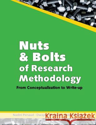 Nuts and Bolts of Research Methodology: From Conceptualization to Write-Up Nadini Persaud Dwayne Devonish Indeira Persaud 9789766379735 Ian Randle Publishers