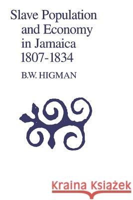 Slave Population and Economy in Jamaica, 1807-1835 Higman, B. W. 9789766400088 University of West Indies Press