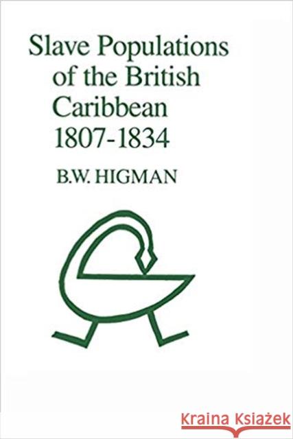 Slave Populations of the British Caribbean 1807-1834 B. W. Higman 9789766400101 University of West Indies Press