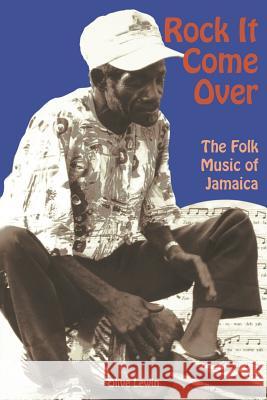 Rock It Come Over: The Folk Music of Jamaica Lewin, Olive 9789766400286 University of the West Indies Press