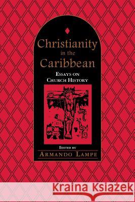 Christianity in the Caribbean: Essays on Church History Lampe, Armando 9789766400293