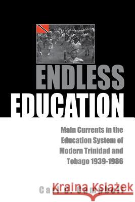 Endless Education: Main Currents in the Education System of Modern Trinidad and Tobago 1939-1986 Campbell, Carl C. 9789766400323