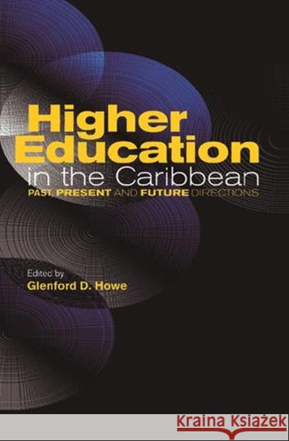 Higher Education in the Caribbean: Past, Present and Future Directions Howe, Glenford D. 9789766400798 University Press of the West Indies