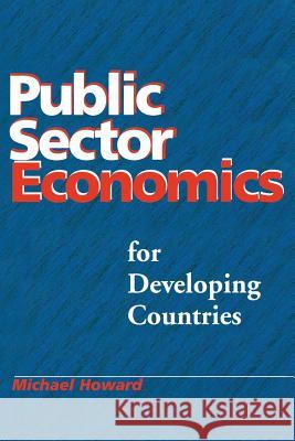 Public Sector Economics for Developing Countries M. C. Howard 9789766400910 University Press of the West Indies