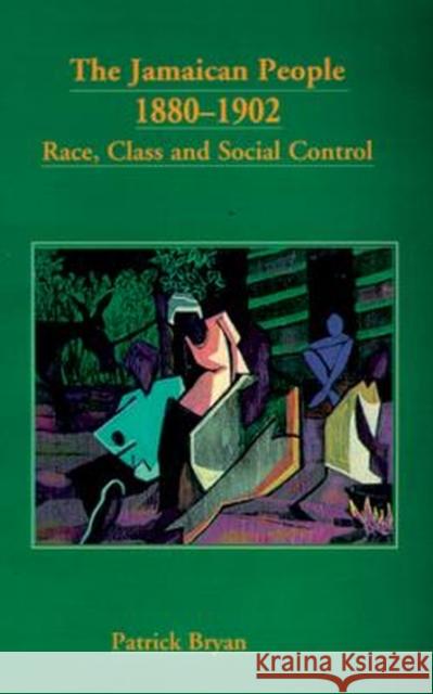 The Jamaican People 1880-1902: Race, Class and Social Control Bryan, Patrick E. 9789766400941