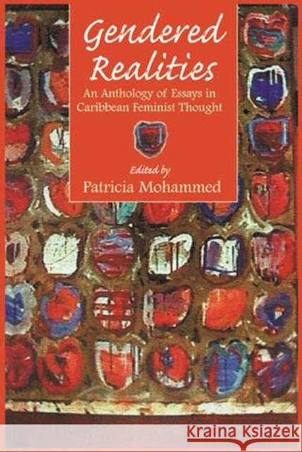 Gendered Realities: An Anthology of Essays in Caribbean Feminist Thought Mohammed, Patricia 9789766401122 University of the West Indies Press